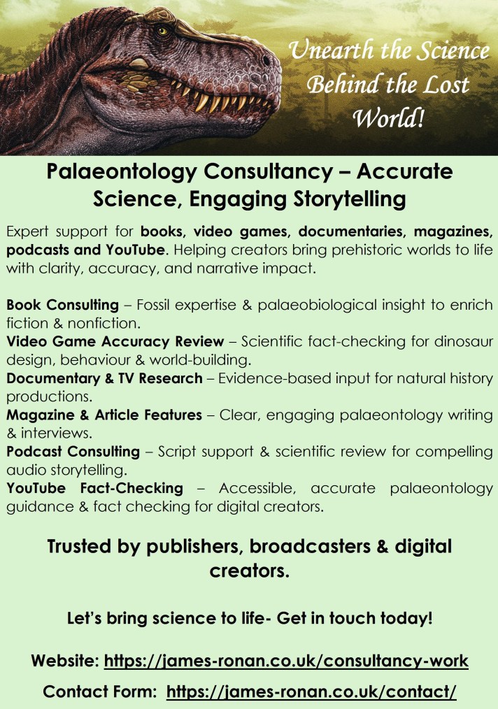 Palaeontology Consultancy – Accurate Science, Engaging Storytelling 
Expert support for books, video games, documentaries, magazines, podcasts and YouTube. Helping creators bring prehistoric worlds to life with clarity, accuracy, and narrative impact.
